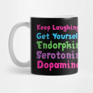 Keep Laughing. Get Yourself Endorphin Serotonin | Quotes | Black | Pink Blue Green Purple Mug